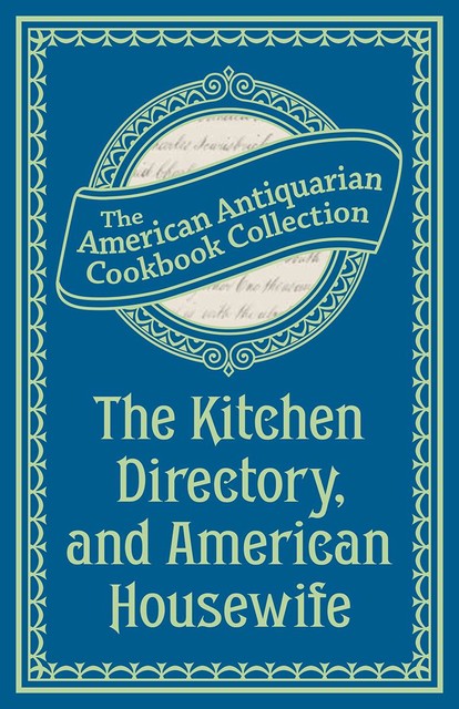 The Kitchen Directory, and American Housewife, Antiquarian Collection Cookbook