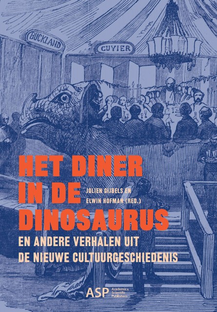 Het diner in de dinosaurus en andere verhalen uit de nieuwe cultuurgeschiedenis, amp, Elwin Hofman, Jolien Gijbels