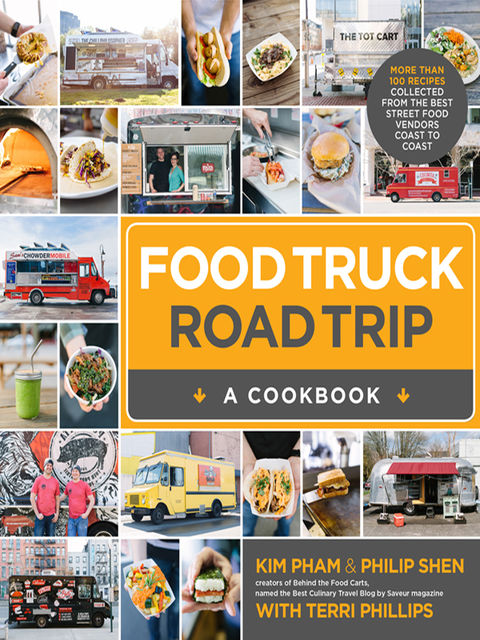 Food Truck Road Trip—A Cookbook, Kim Pham, Philip Shen