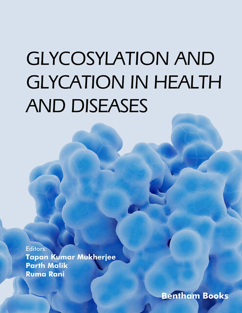 Glycosylation and Glycation in Health and Diseases, amp, Parth Malik, Ruma Rani, Ta pan Kumar Mukherjee