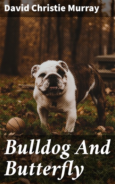 Bulldog And Butterfly, David Christie Murray