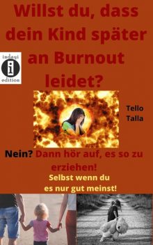 Willst du dass dein Kind später an Burnout leidet? Nein? Dann hör auf, es so zu erziehen, Tello Talla