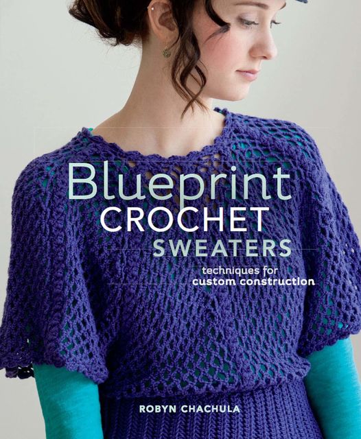 Blueprint Crochet Sweaters, Robyn Chachula