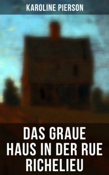 Das graue Haus in der Rue Richelieu, Karoline Pierson