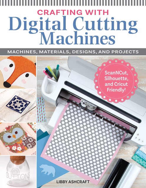 Crafting with Digital Cutting Machines, Libby Ashcraft