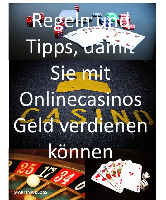 Regeln und Tipps, damit Sie mit Onlinecasinos Geld verdienen können, Martina Kloss