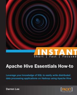 Instant Apache Hive Essentials How-to, Darren Lee
