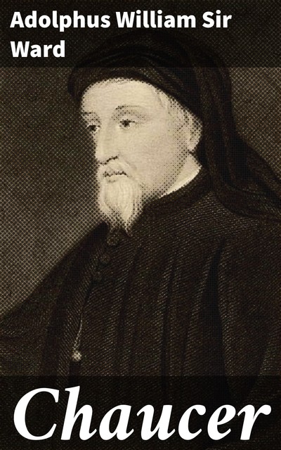 Chaucer, Sir Adolphus William Ward