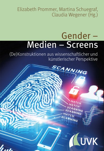 Gender – Medien – Screens, Claudia Wegener, Elizabeth Prommer, Martina Schuegraf