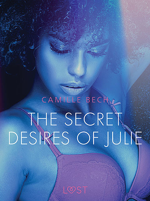 The Secret Desires of Julie – Erotic Short Story, Camille Bech