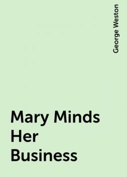 Mary Minds Her Business, George Weston