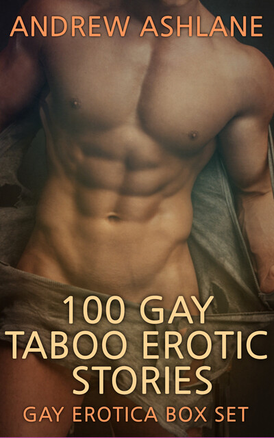100 Gay Taboo Erotic Stories: Gay Erotica Box Set, Andrew Ashlane