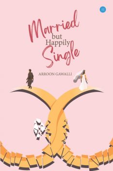 Married but Happily Single, Arroon Gawalli