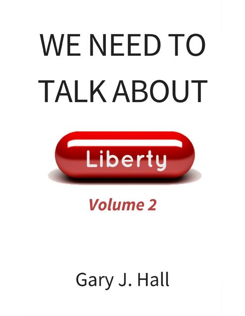 We Need to Talk About Liberty (Volume 2), Gary J.Hall