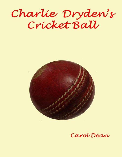 Charlie Dryden's Cricket Ball, Carol Dean