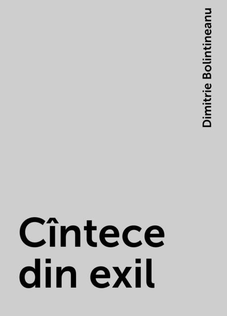 Cîntece din exil, Dimitrie Bolintineanu