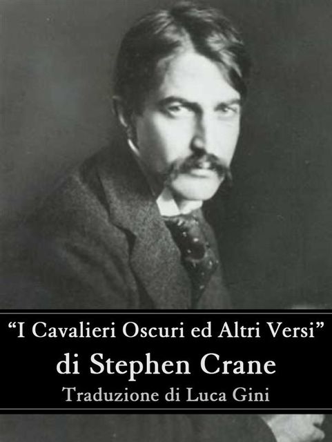 I Cavalieri Oscuri ed Altri Versi, Stephen Crane