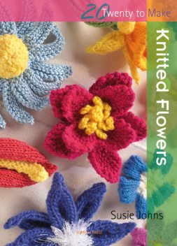 20 to Make: Knitted Flowers, Susie Johns