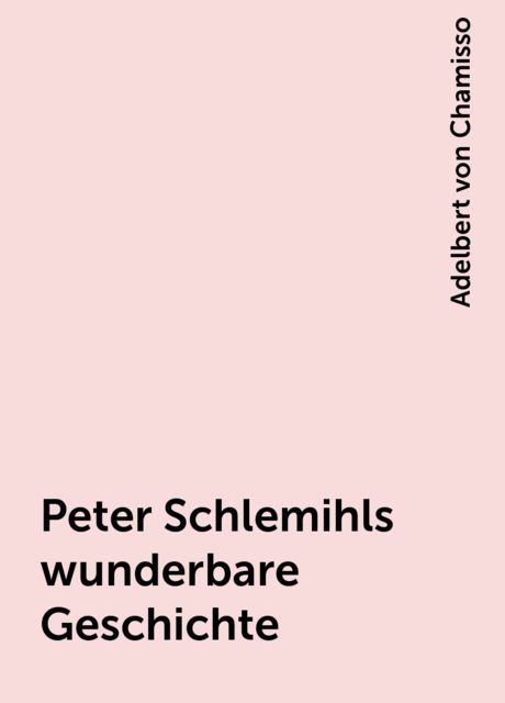 Peter Schlemihls wunderbare Geschichte, Adelbert von Chamisso