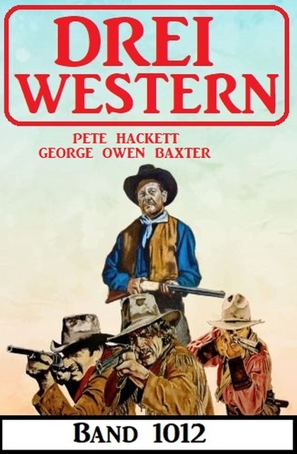 Drei Western Band 1012, Pete Hackett, George Owen Baxter