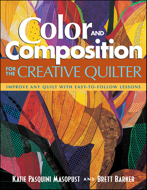 Color and Composition for the Creative Quilter, Katie Pasquini Masopust