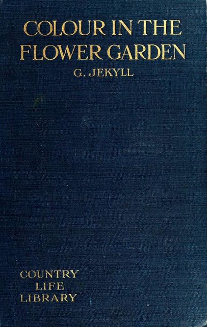 Colour in the flower garden, Gertrude Jekyll