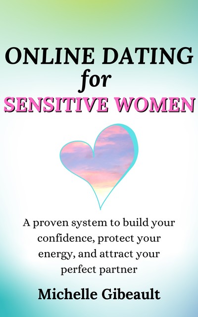 Online Dating for Sensitive Women, Michelle Gibeault