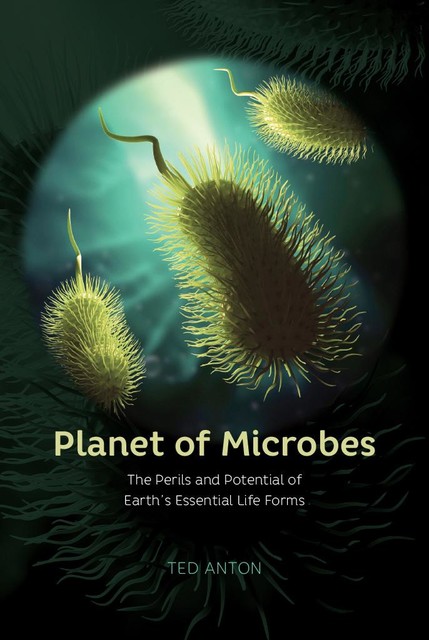 Planet of Microbes, Ted Anton