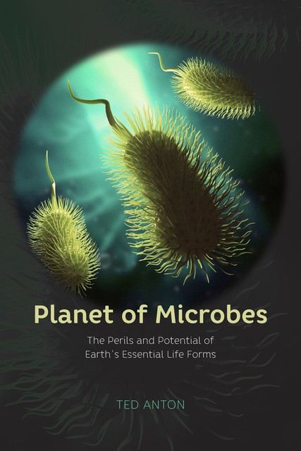 Planet of Microbes, Ted Anton