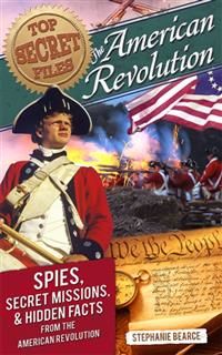 Top Secret Files: American Revolution, Stephanie Bearce