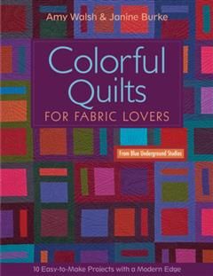 Colorful Quilts for Fabric Lovers, Amy Walsh