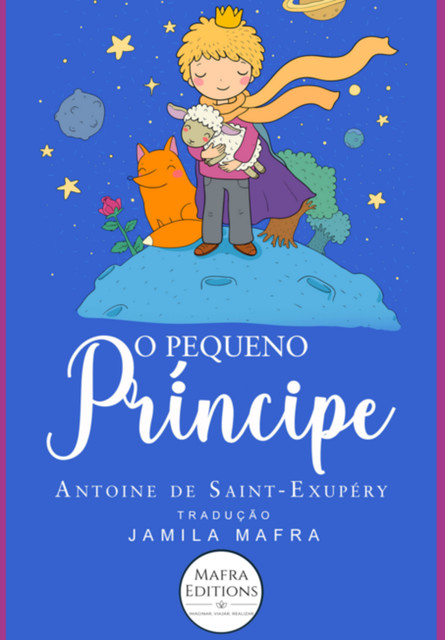 O Pequeno Príncipe. Edição Especial Ilustrada, Antoine de Saint-Exupéry, amp, Jamila Mafra