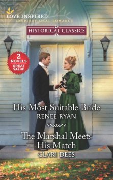 His Most Suitable Bride and The Marshal Meets His Match, Renee Ryan, Clari Dees