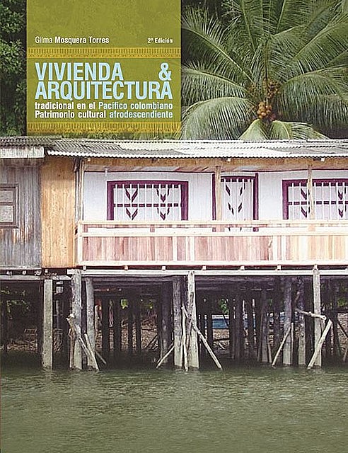 Vivienda y arquitectura tradicional en el Pacífico colombiano, Gilma Mosquera Torres