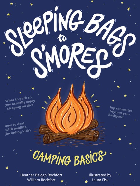 Sleeping Bags to S'mores, Heather Balogh Rochfort, William Rochfort