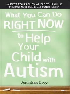What You Can Do Right Now to Help Your Child with Autism, Jonathan Levy