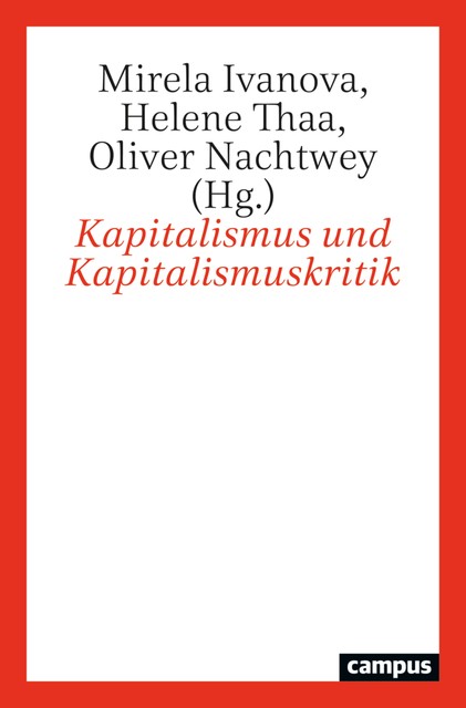 Kapitalismus und Kapitalismuskritik, Alex Demirovic, Sabine Pfeiffer, Christoph Deutschmann, Christoph Henning, Gargi Bhattacharyya, Helene Thaa, Jakob Tanner, Jason W. Moore, Lutz Raphael, Manuela Bojadzijev, Mirela Ivanova, Nicole Mayer-Ahuja, Oliver Nachtwey, Richard Gebhardt, Ursula Huws