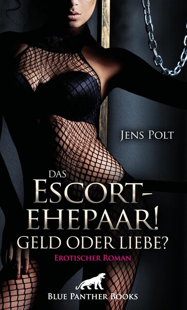 Das Escortehepaar! Geld oder Liebe? | Erotischer Roman, Jens Polt