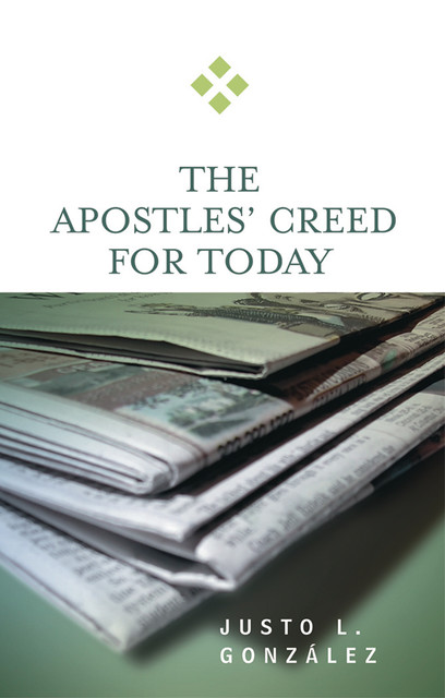 The Apostles' Creed for Today, Justo L. Gonzalez