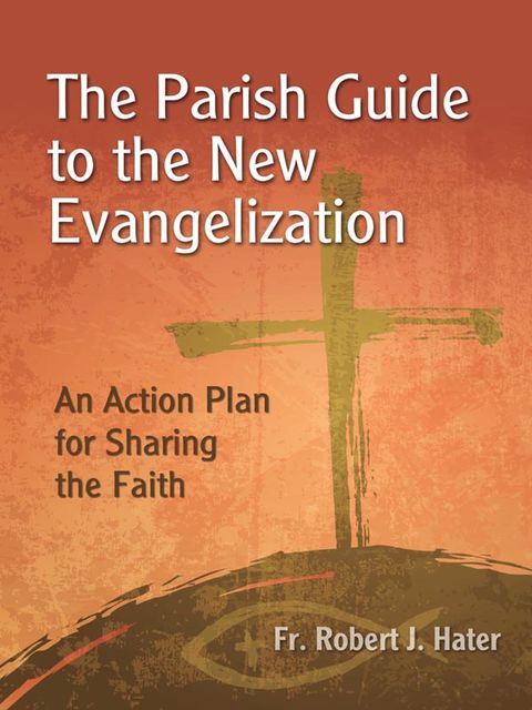 The Parish Guide to the New Evangelization, Robert Hater