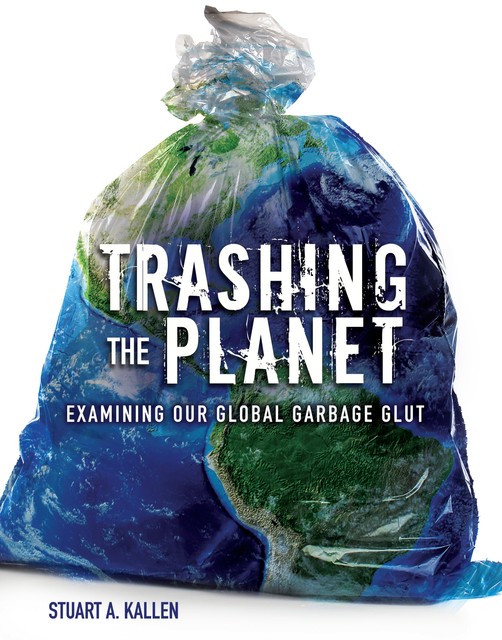 Trashing the Planet, Stuart A. Kallen