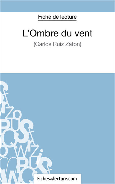 L'Ombre du vent de Carlos Ruiz Zafón (Fiche de lecture), fichesdelecture.com, Amandine Lilois