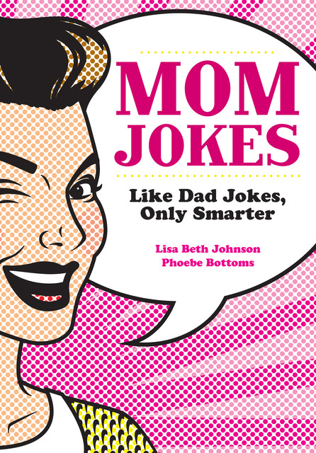 Mom Jokes, Lisa Johnson, Phoebe Bottoms