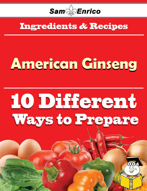 10 Ways to Use American Ginseng (Recipe Book), Yer Ojeda