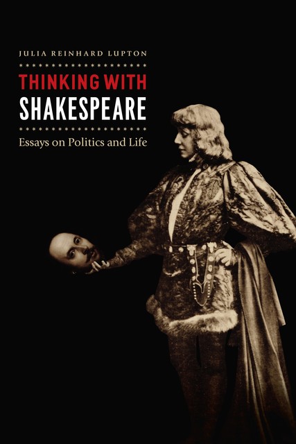 Thinking with Shakespeare, Julia Reinhard Lupton