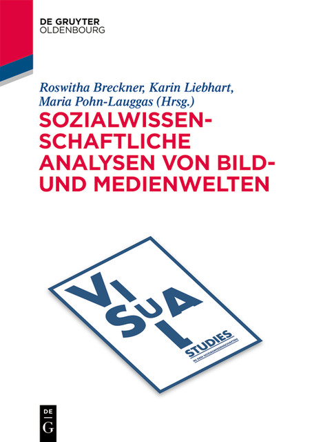 Sozialwissenschaftliche Analysen von Bild- und Medienwelten, Karin Liebhart, Maria Pohn-Lauggas, Roswitha Breckner