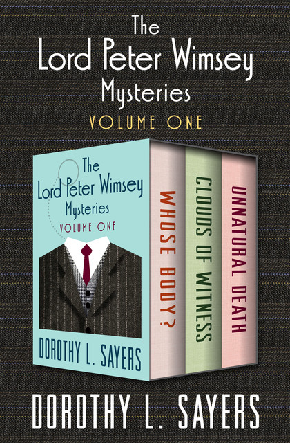 The Lord Peter Wimsey Mysteries Volume One, Dorothy L Sayers