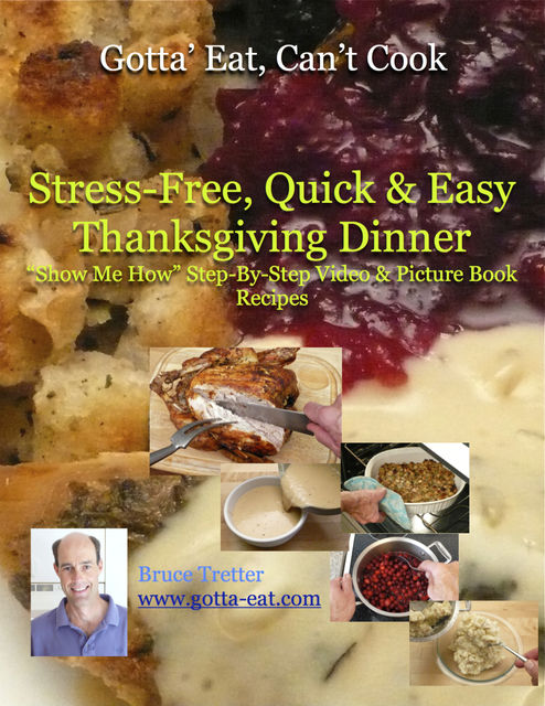 Stress-Free, Quick & Easy Thanksgiving Dinner “Show Me How” Video and Picture Book Recipes, Bruce Tretter