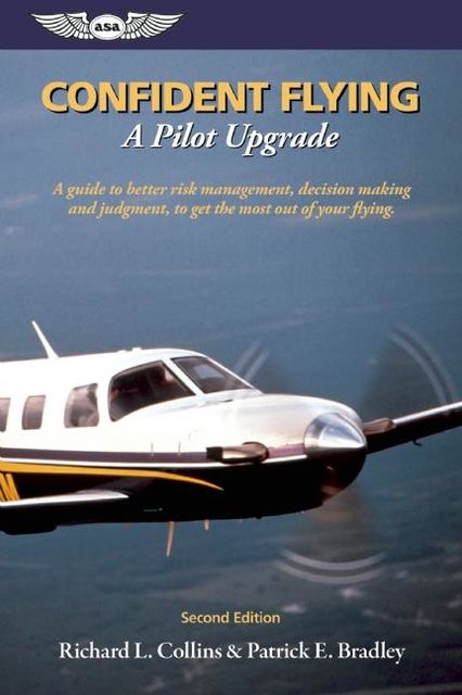 Confident Flying: A Pilot Upgrade, Richard L. Collins, Patrick E. Bradley