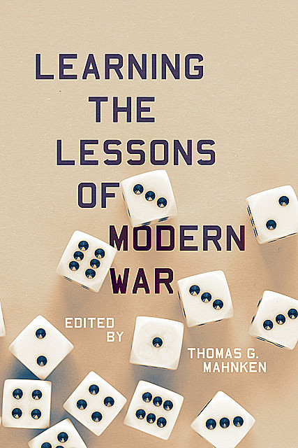 Learning the Lessons of Modern War, Thomas G. Mahnken